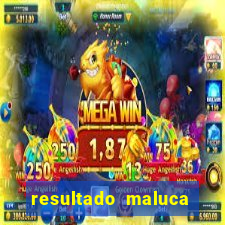 resultado maluca bahia de hoje